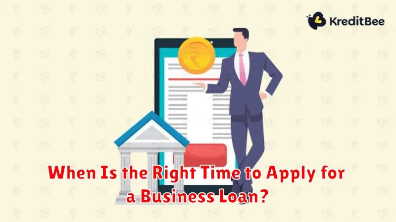 When Is the Right Time to Apply for a Business Loan?